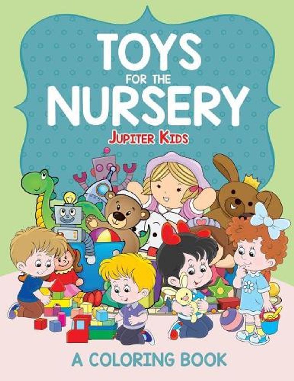 Toys for the Nursery (A Coloring Book) by Jupiter Kids (English) Paperback Book