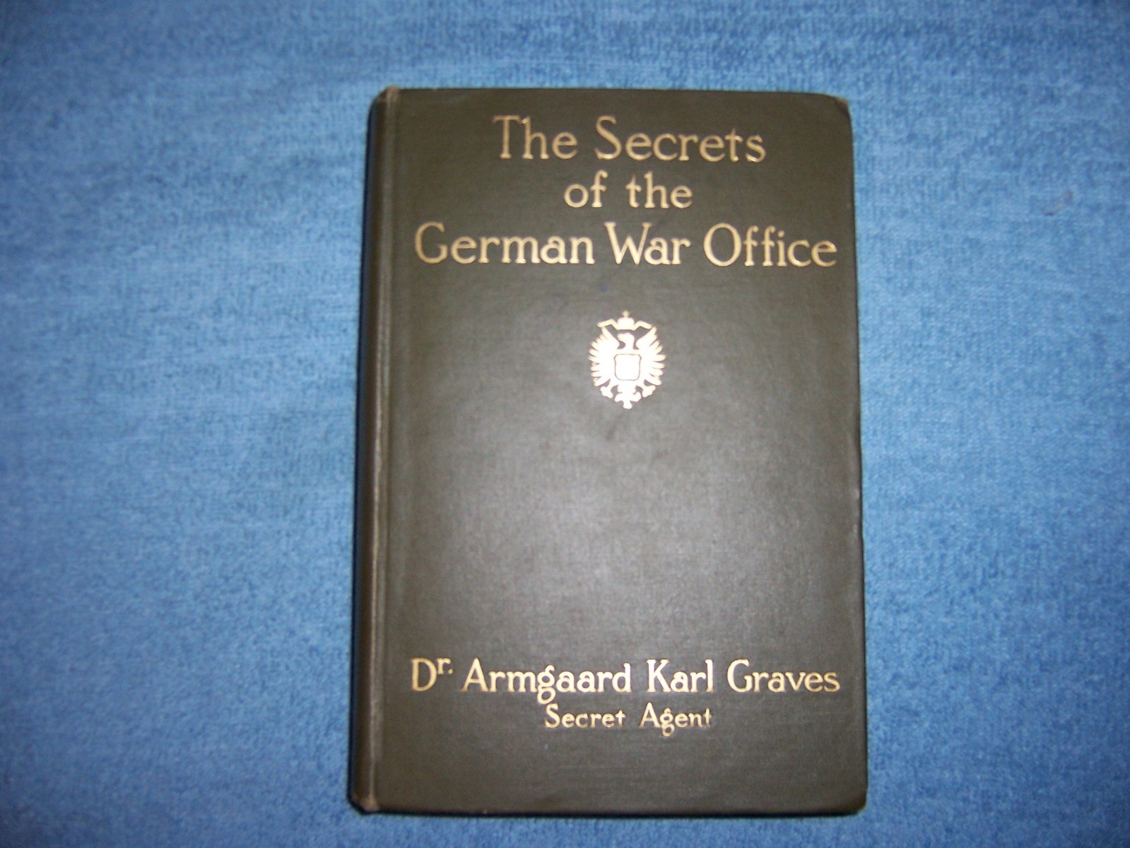 THE SECRETS OF THE GERMAN WAR OFFICE by DR. A. K. Graves/1st Ed./HC/WWI 1914-18
