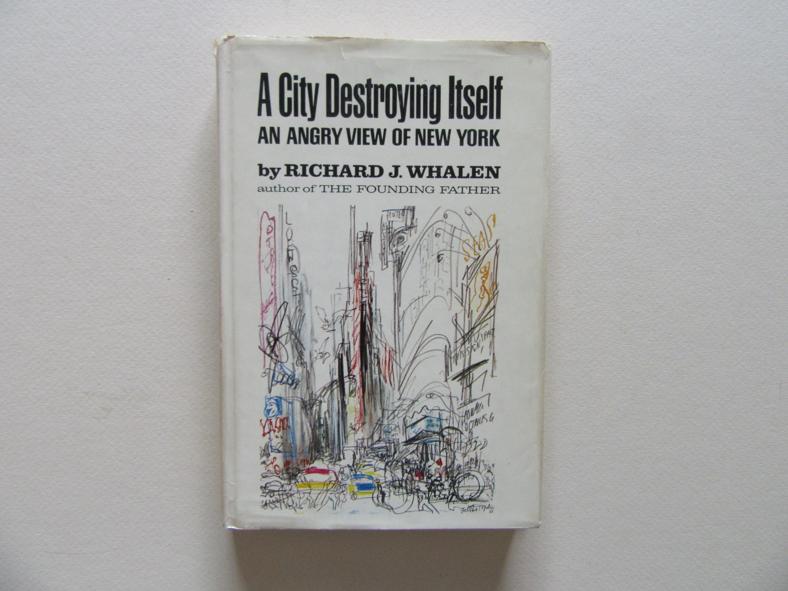 A City Destroying Itself (New York) by Richard Whalen – William Morrow, NY, 1965