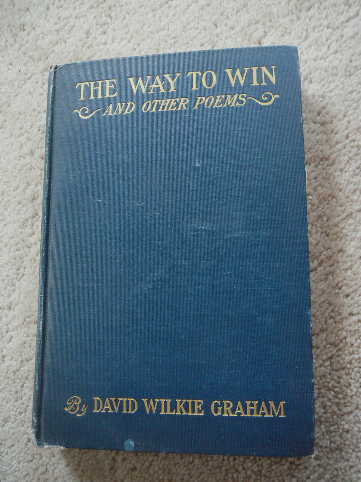 THE WAY TO WIN & OTHER POEMS – DAVID WILKIE GRAHAM – BROADWAY PUBLISHING 1908 HB