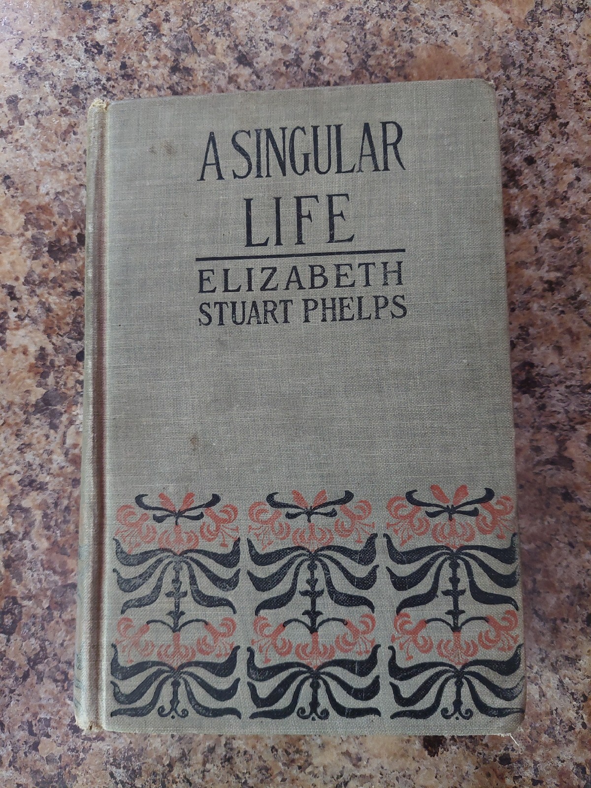 A Singular Life by Elizabeth Stuart Phelps 1901 A. Wessels Co. Pub.