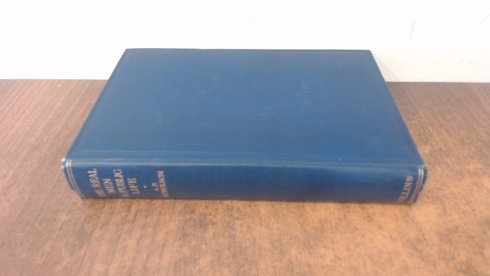 The Real Men In Public Life, A.P. Nicholson, W. Collins Sons and
