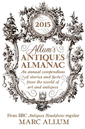 Allum’s Antiques Almanac: An Annual Compendium of Stories and Fa