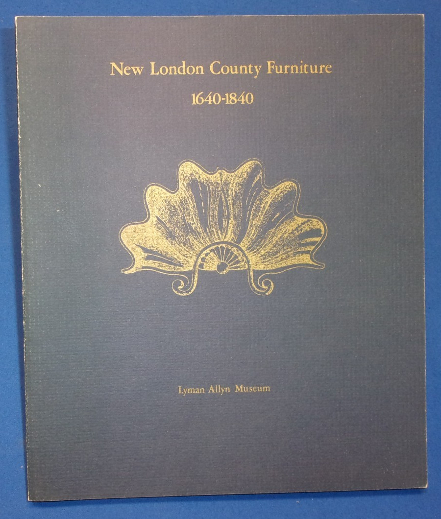 Museum Exhibition Catalog: NEW LONDON COUNTY (CT) FURNITURE 1640-1840, 1974 Pb.