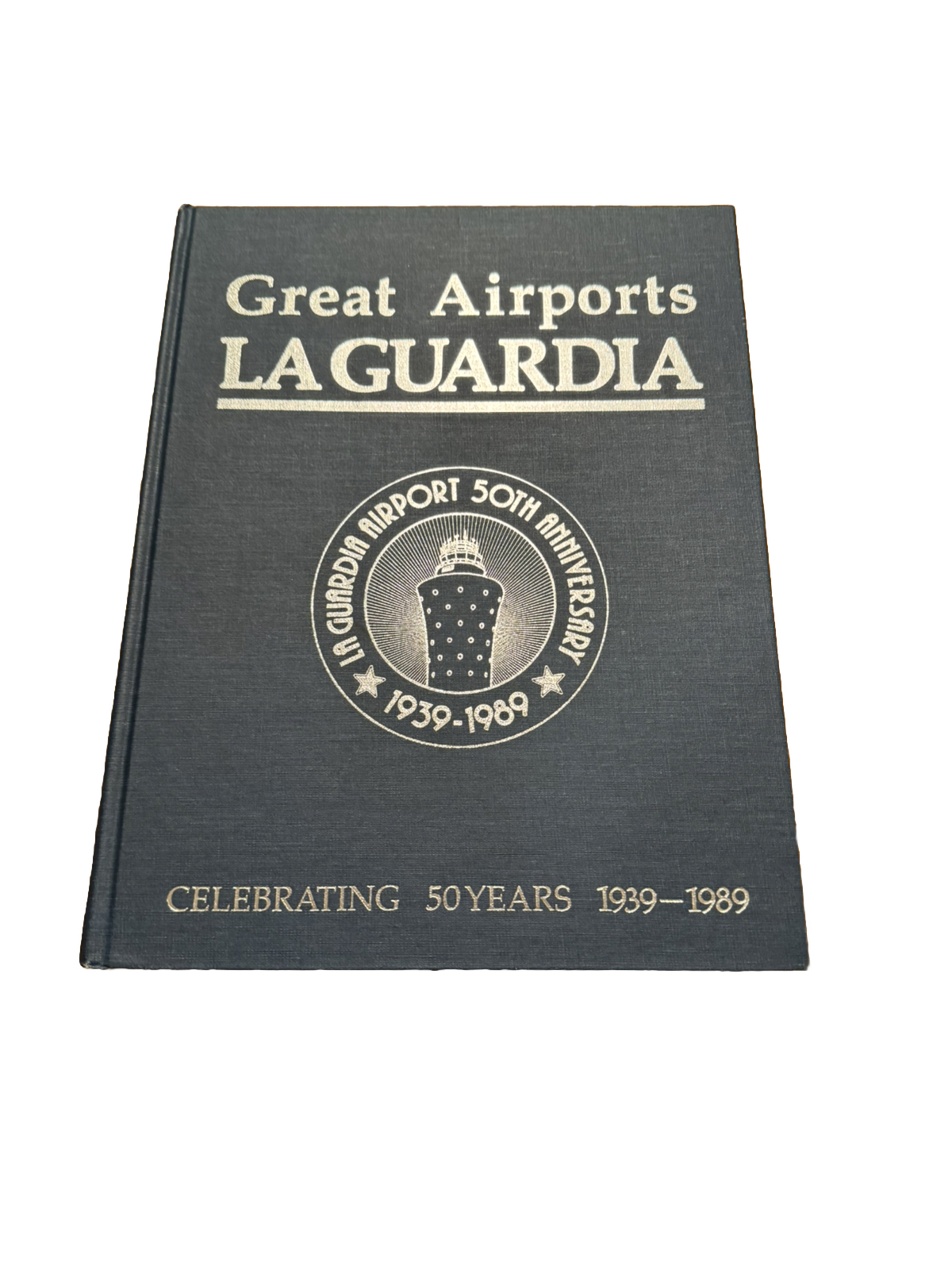 Great Airports La Guardia, 50th Anniversary 1939-1989, Celebrating 50 Years