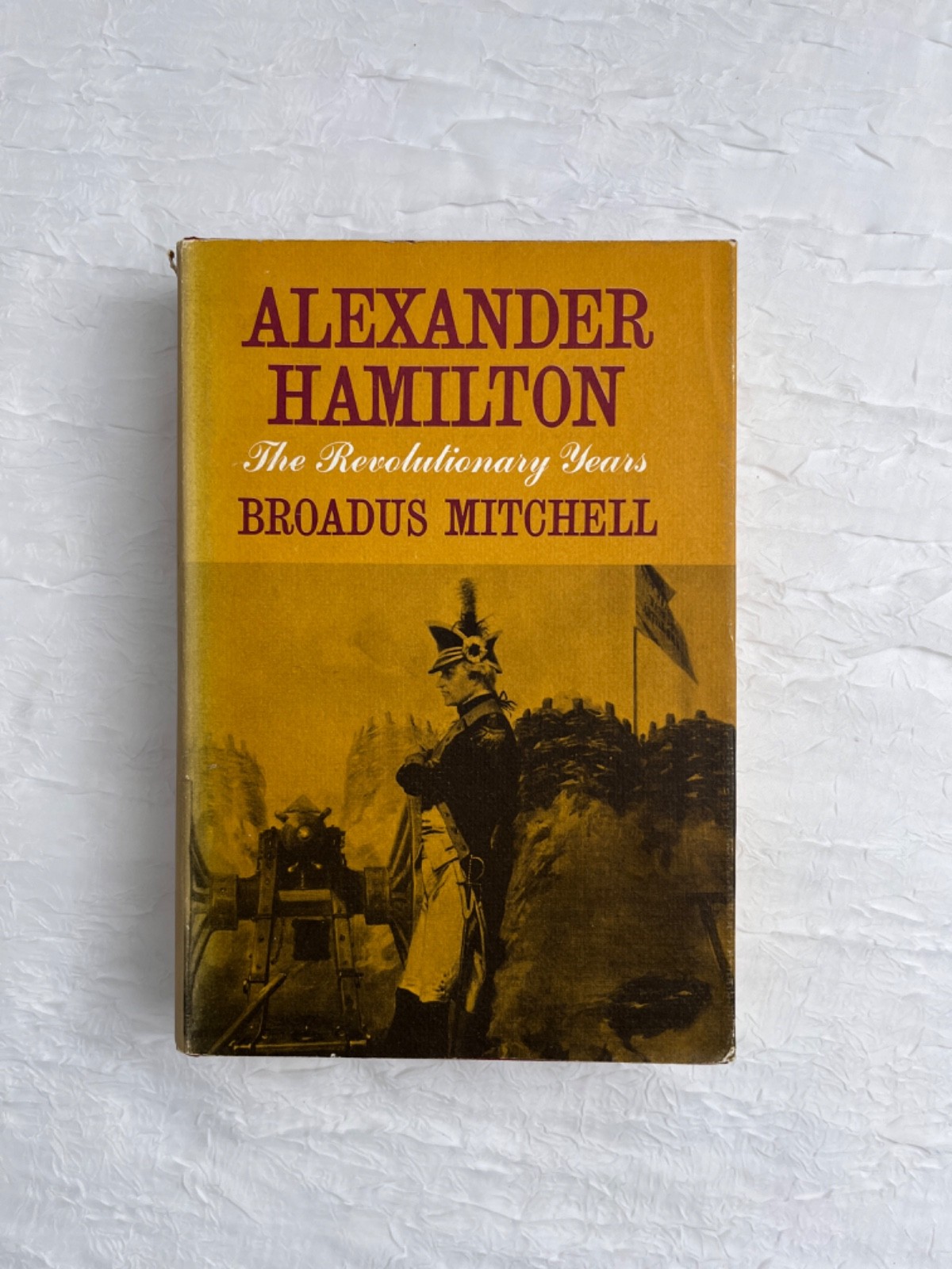 First Edition- Alexander Hamilton The Revolutionary Years by Broadus Mitchell HC