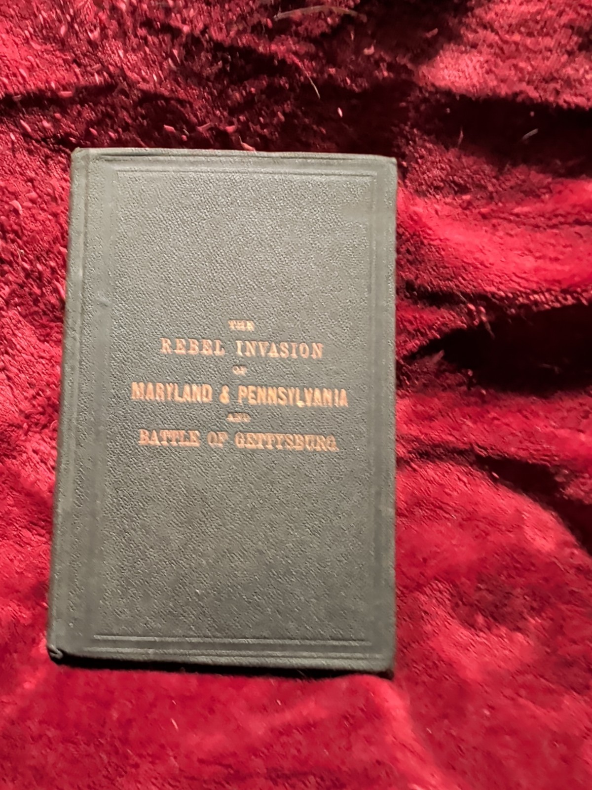 The Rebel Invasion of Maryland & Pennsylvania And Battle of Gettysburg 1864