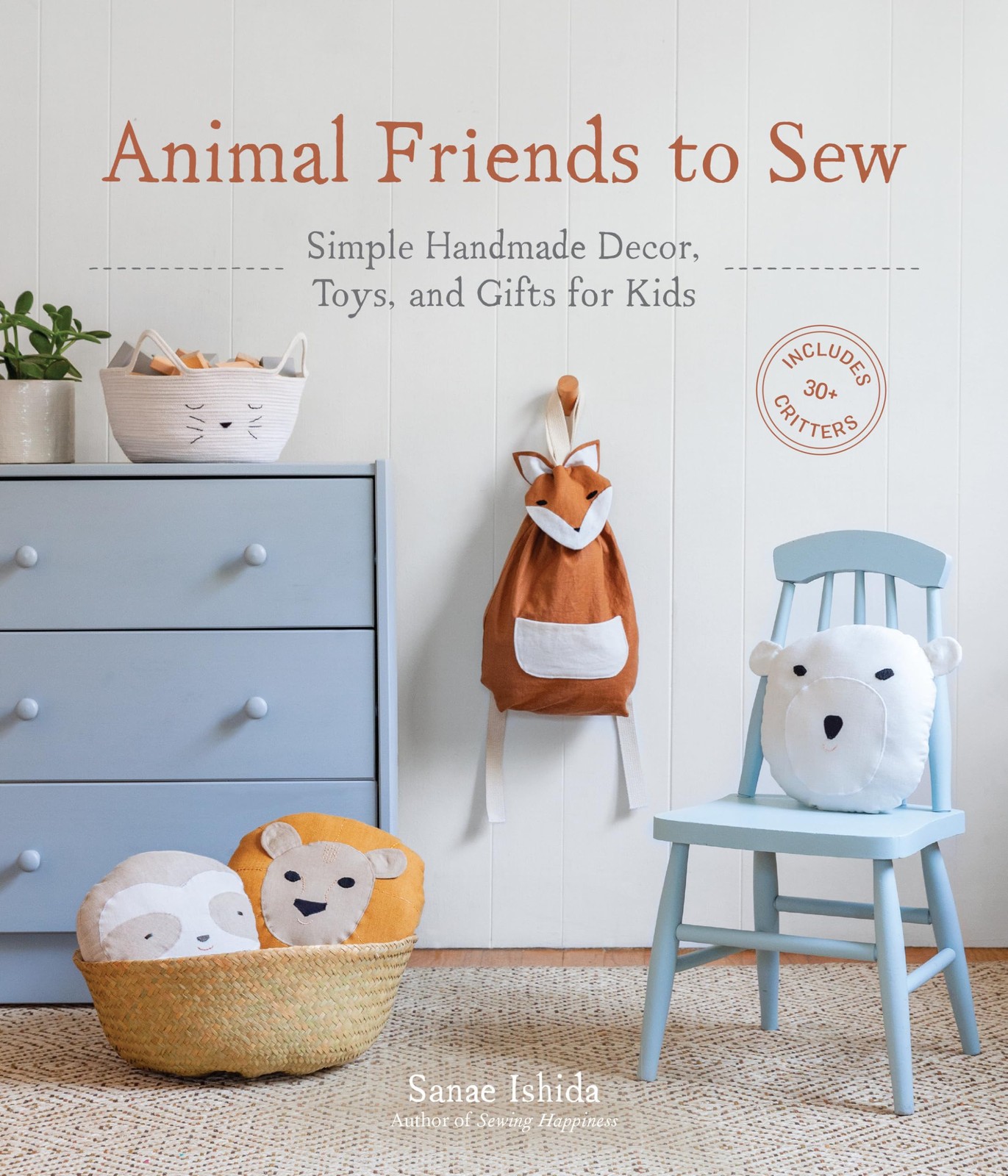 Animal Friends to Sew: Simple Handmade Decor, Toys, and Gifts for Kids (Sanae Is