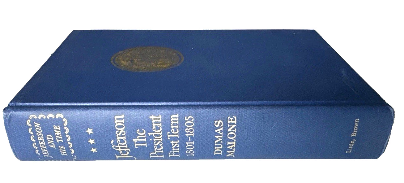 JEFFERSON THE PRESIDENT: FIRST TERM,1801-1805 1st Ed. by Dumas Malone*EXCELLENT