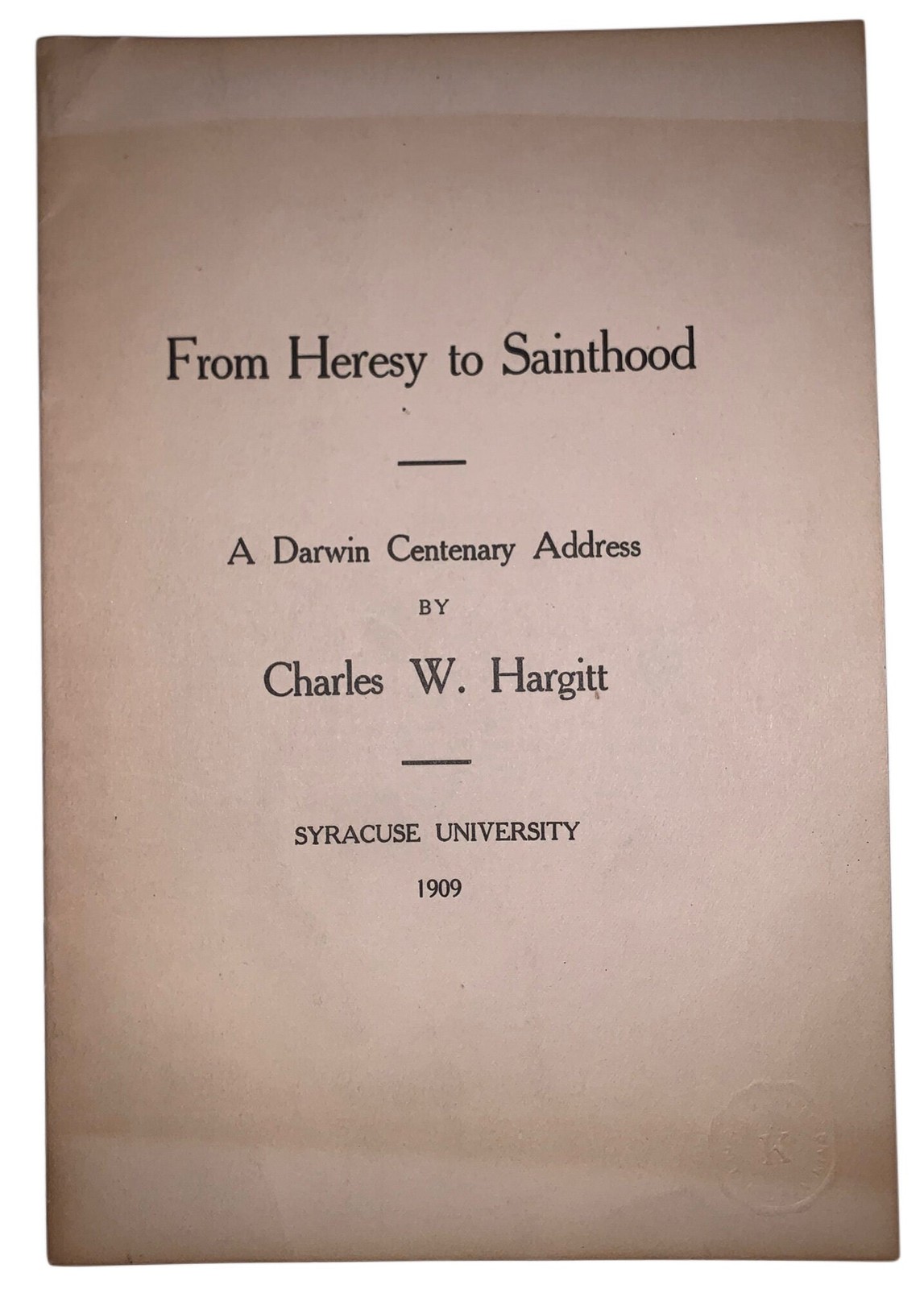 Charles W Hargitt / From Heresy to Sainthood A Darwin Centenary Address 1st 1909
