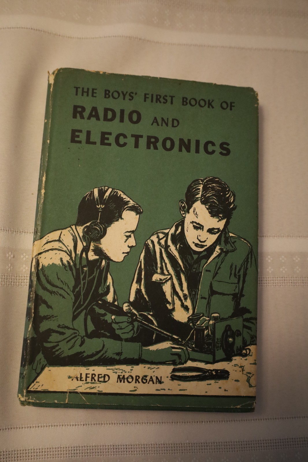 ALFRED MORGAN “ THE BOYS‘ FIRST BOOK OF RADIO AND ELECTRONICS “ 1954 HARDCOVER