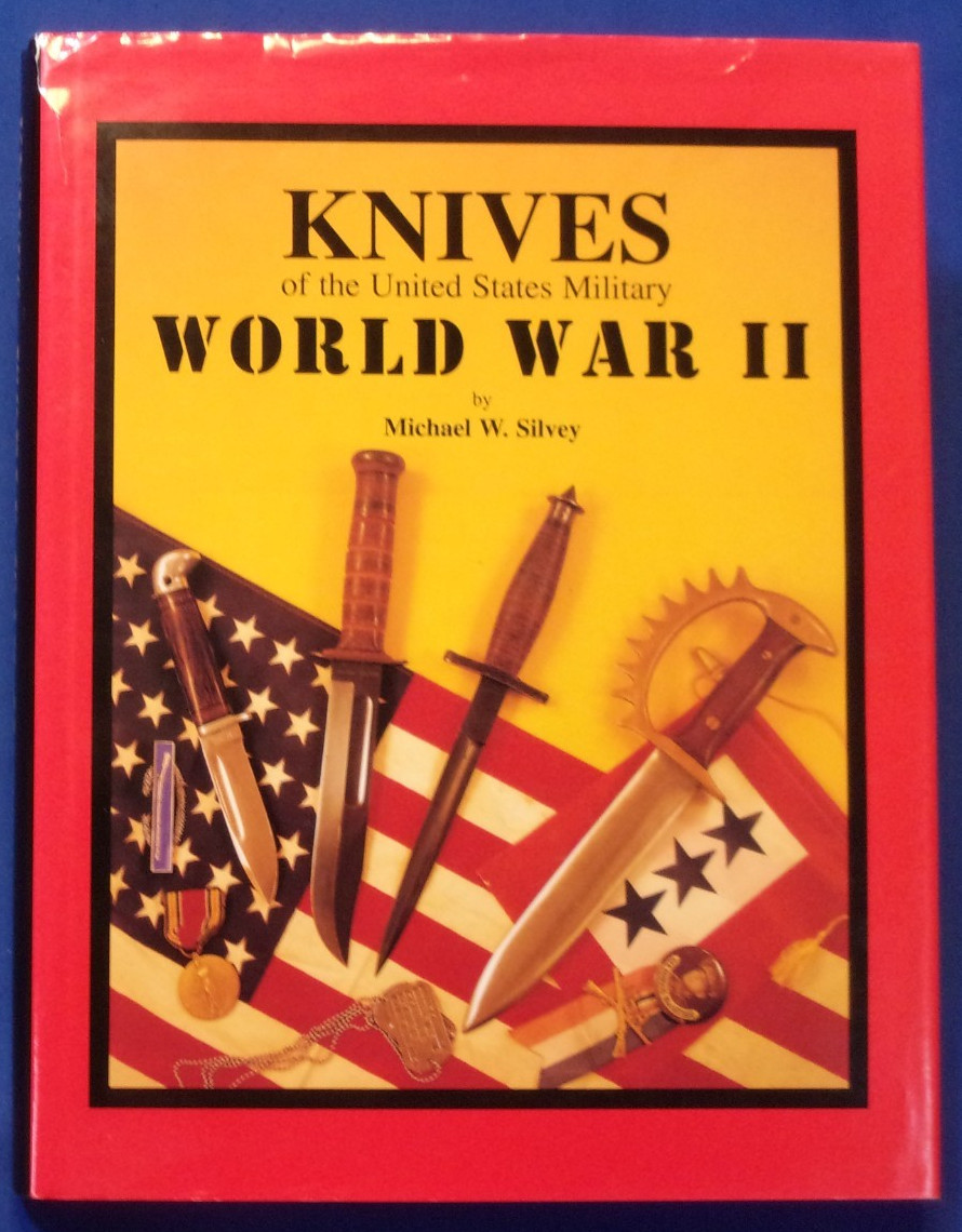 KNIVES OF THE U.S. MILITARY – WWII, (Sgd.) by Michael Silvey. 1999 1st, Fine DJ.