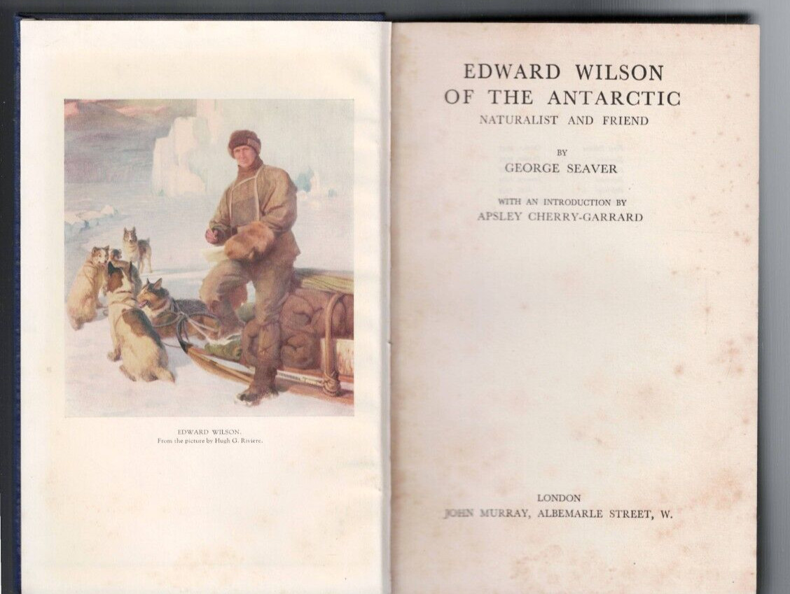 ANTIQUARIAN ,EDWARD WILSON OF THE ANTARCTIC by GEORGE SEAVER 1934 , NATURALIST