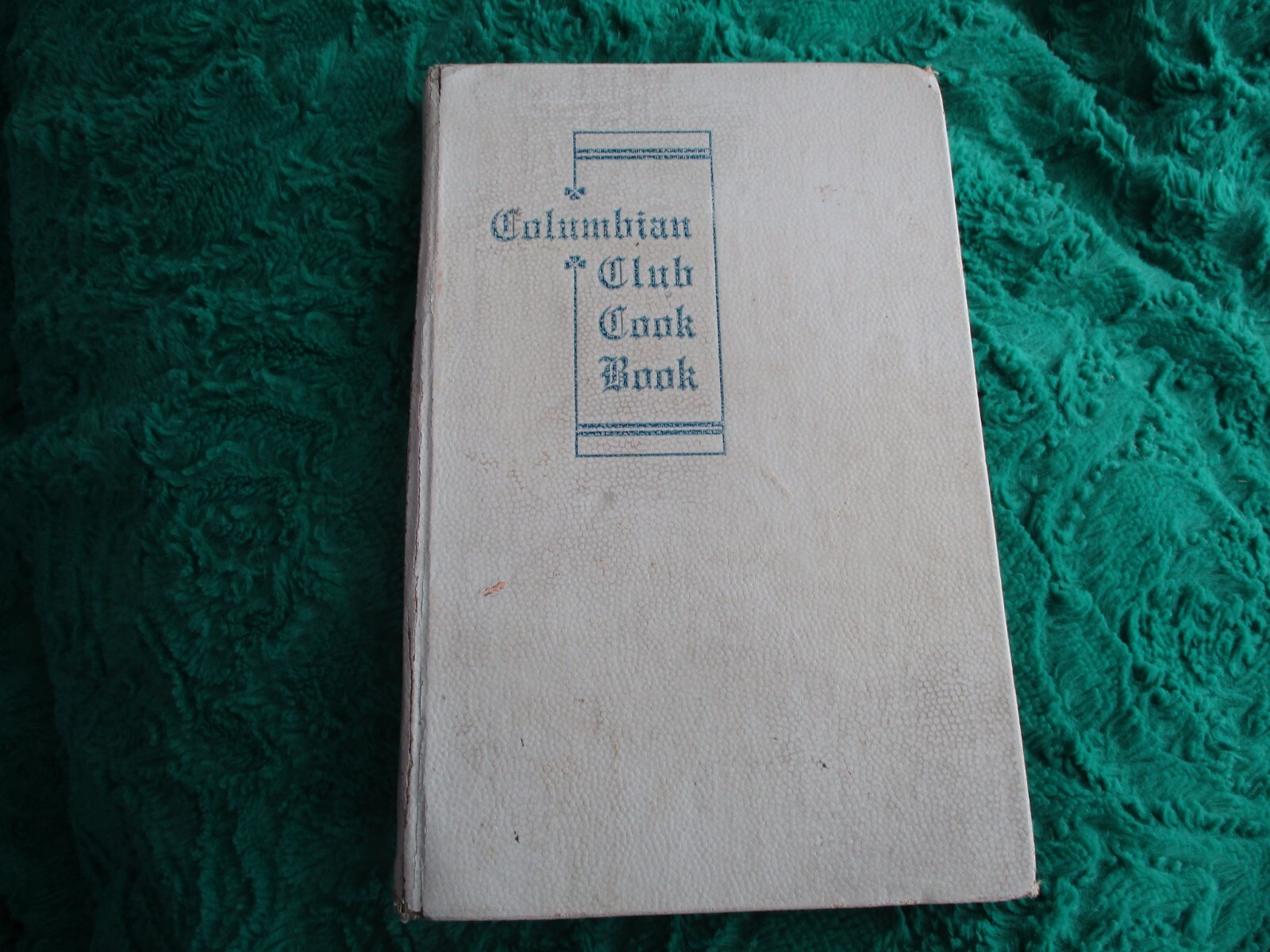 Columbian Club Cook Book – Boise Idaho Original Vintage 1906 1st Ed Syms-York B7