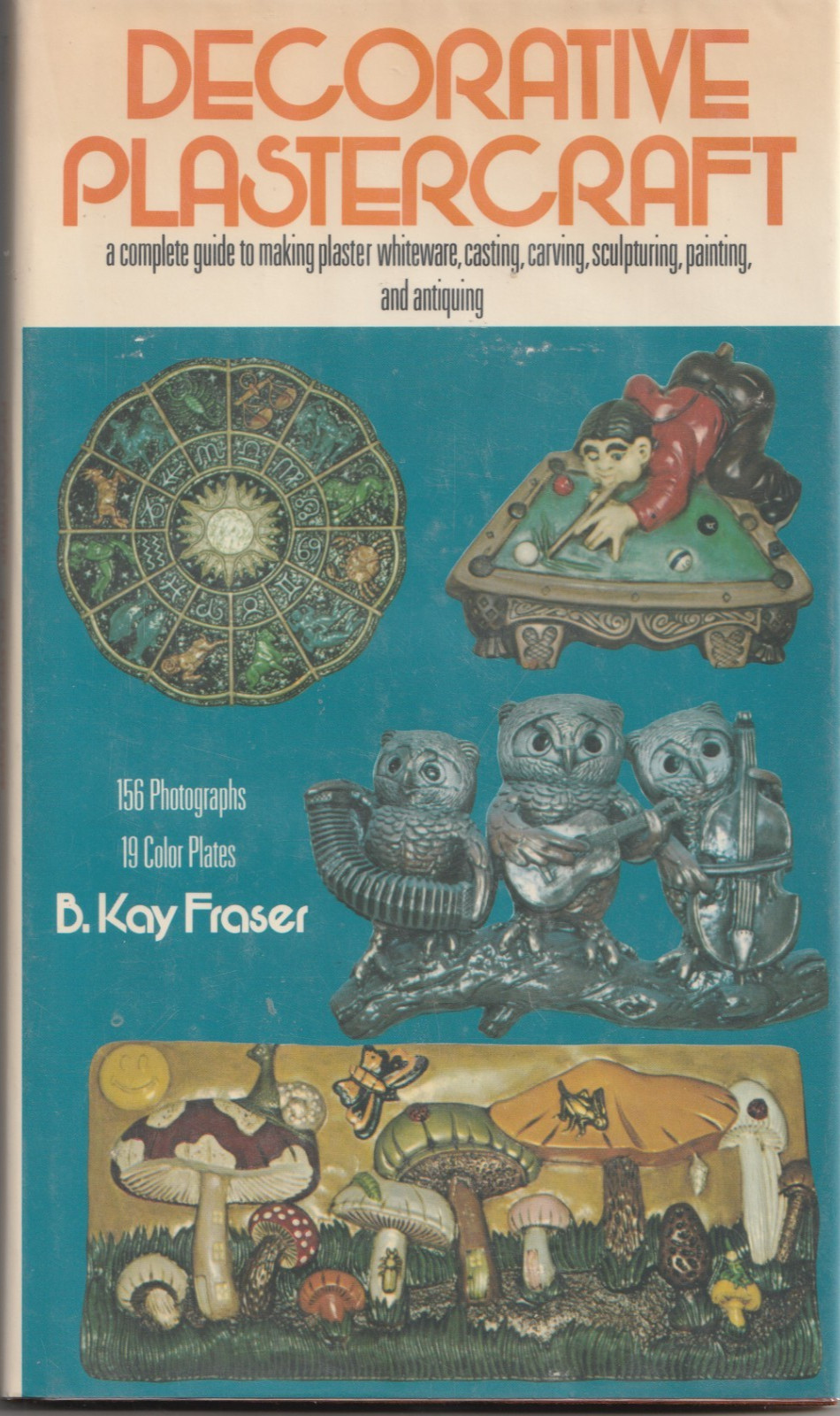 „Decorative Plastercraft“, by B. Kay Fraser, 1974 Crown Publishers, Inc., 1st HC