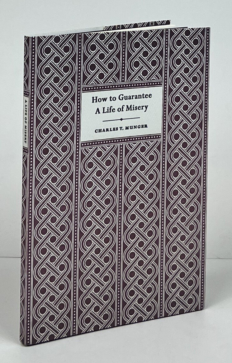Charles T Munger / How to Guarantee A Life of Misery 1st Edition 2022