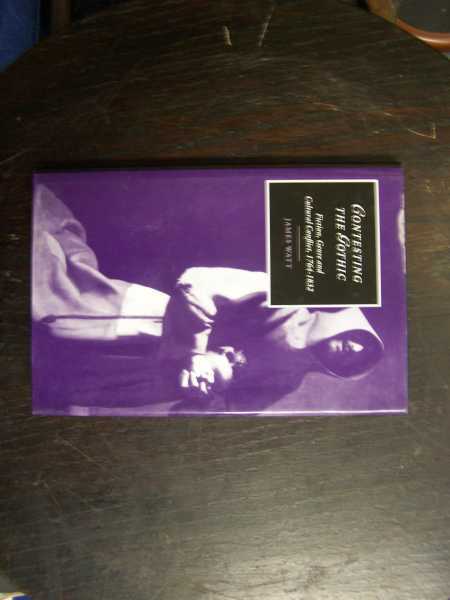 WATT, JAMES Contesting the Gothic: Fiction, Genre, and Cultural Conflict, 1764-1