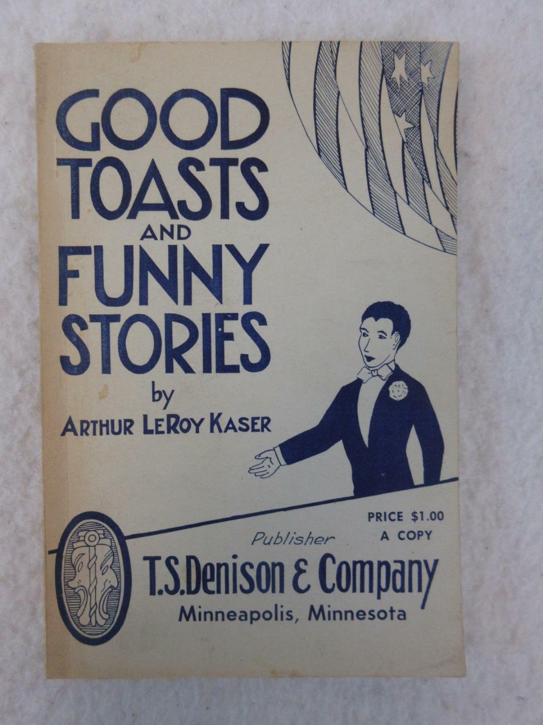 Arthur LeRoy Kaser GOOD TOASTS AND FUNNY STORIES T. S. Denison 1923