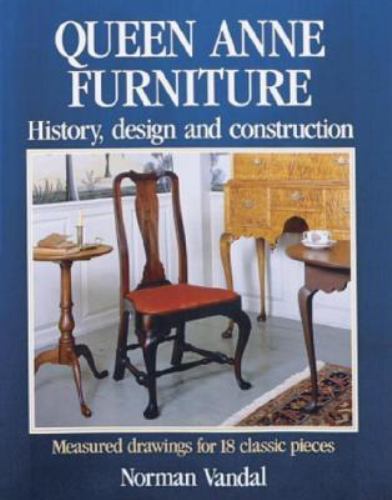 Queen Anne Furniture: History, Design and Construction by Norman L Vandal