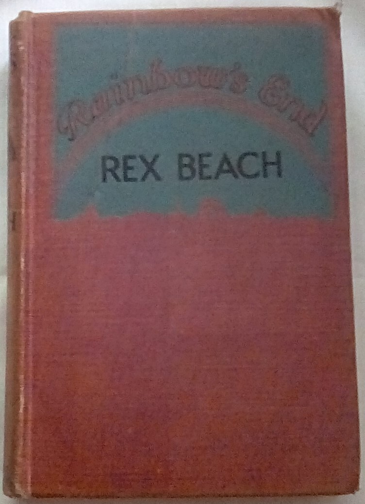 Rainbow’s End by Rex Beach (1916, Hardcover)