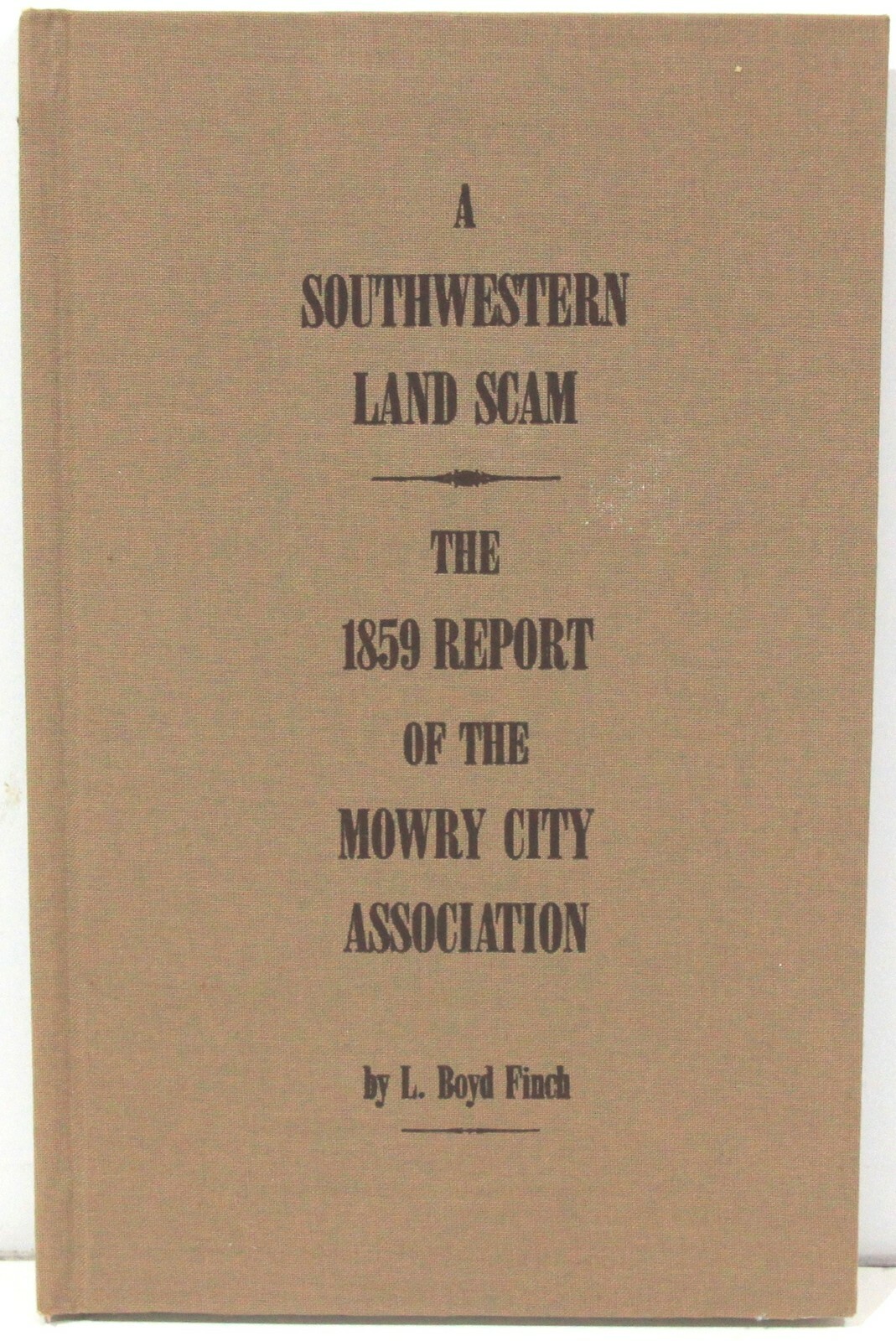 A Southwestern Land Scam: The 1859 Report of the Mowry City Assn 75/100 Signed