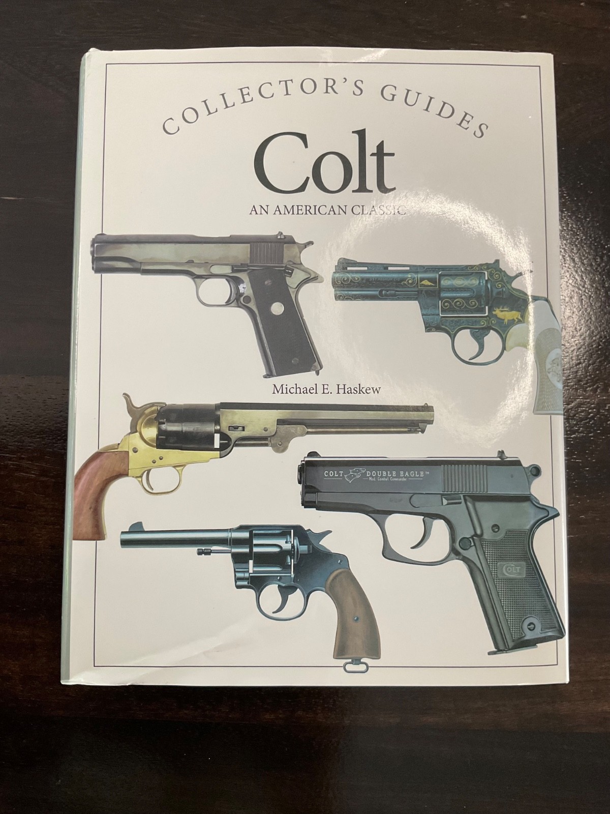Colt: An American Classic Collector’s Guides by Michael E. Haskew Hardcover
