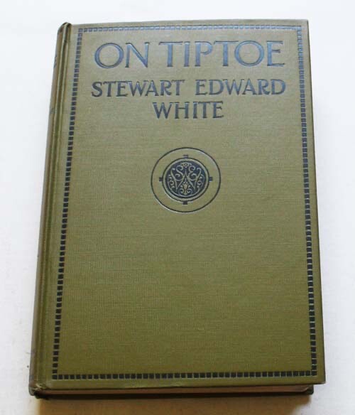 On Tiptoe ~ Stewart Edward White ~ A Romance Of The Redwoods ~ 1922