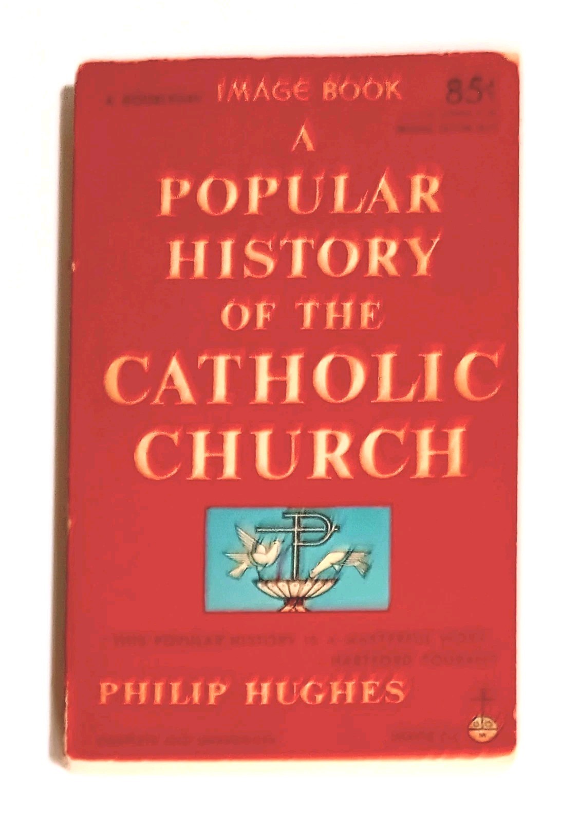Philip Hughes A Popular History of The Catholic Church, IMAGE BOOKS EDITION 1954