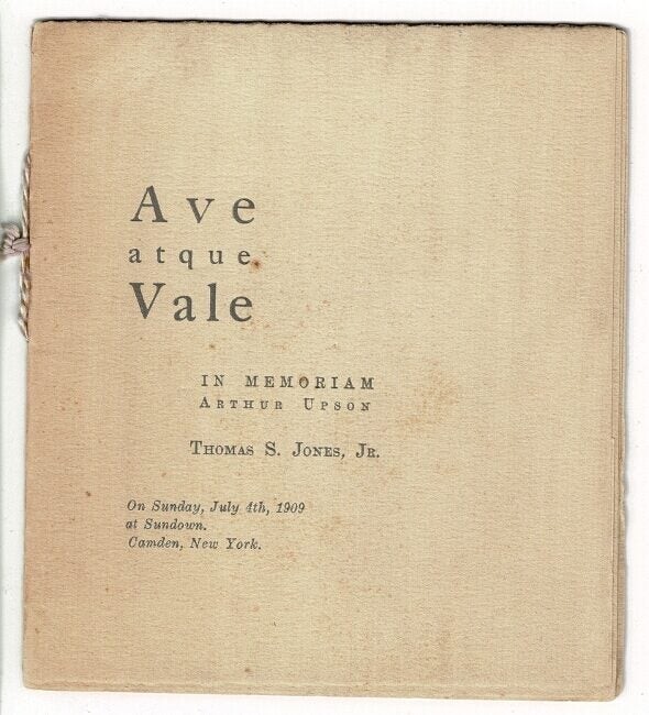 THOMAS S JONES / Ave atque vale In memoriam Arthur Upson On Sunday July 4 1909