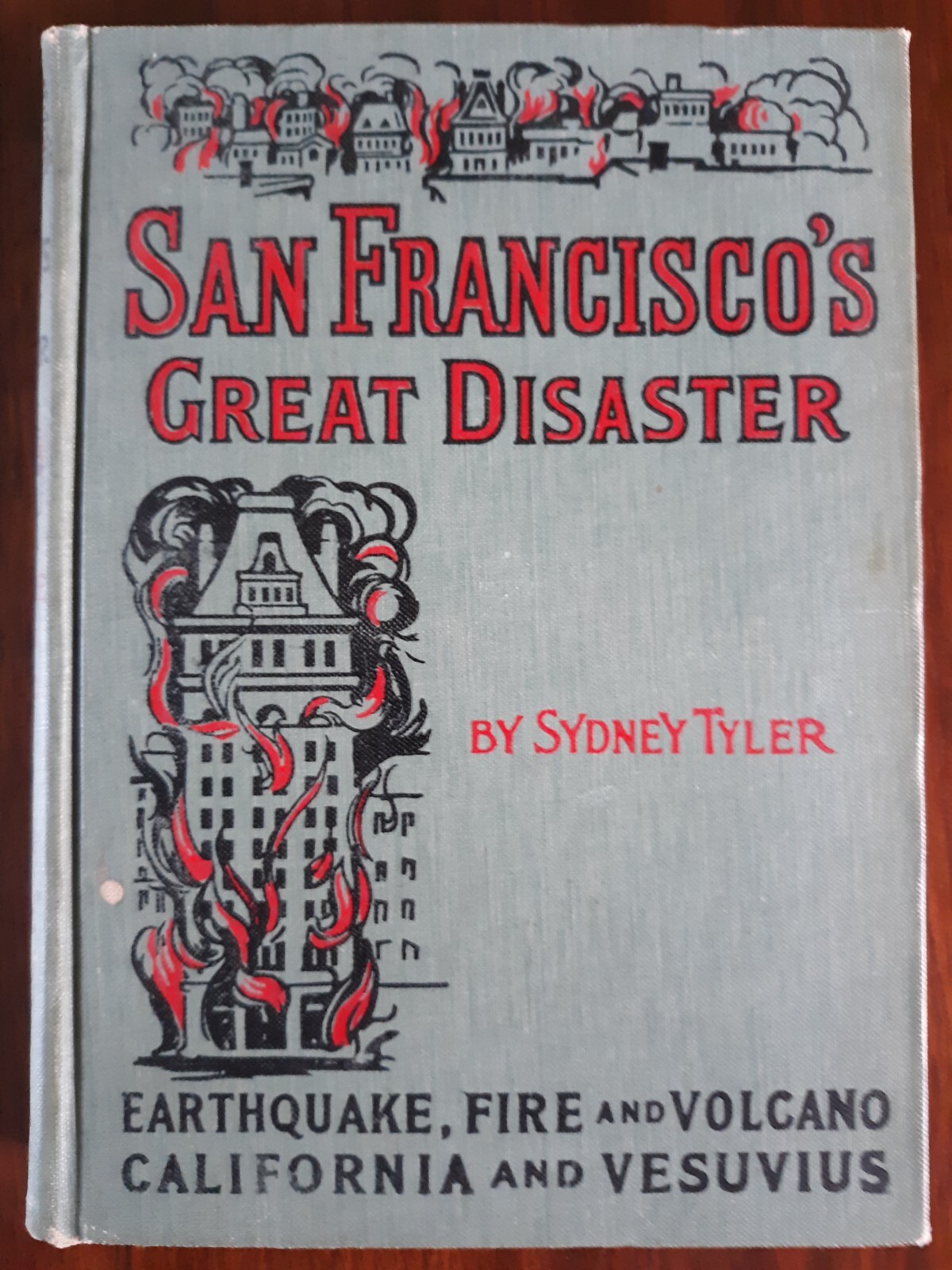 SAN FRANCISCO’S GREAT DISASTER by Sydney Tyler. 1909. Illustrated.