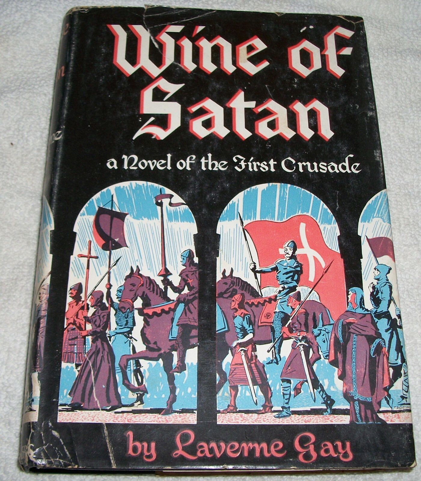 Wine Of Satan by Laverne Gay: A Tale of Bohemond, Prince of Antioch, 1949 HC BC