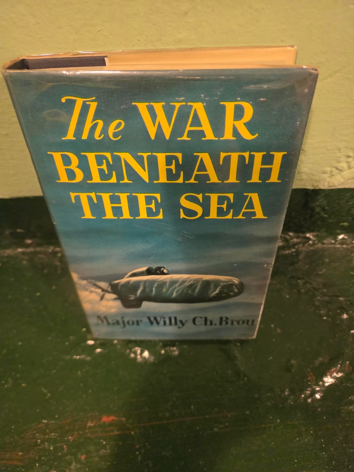 The War Beneath the Sea BY Willy Brou 1st ed 1958