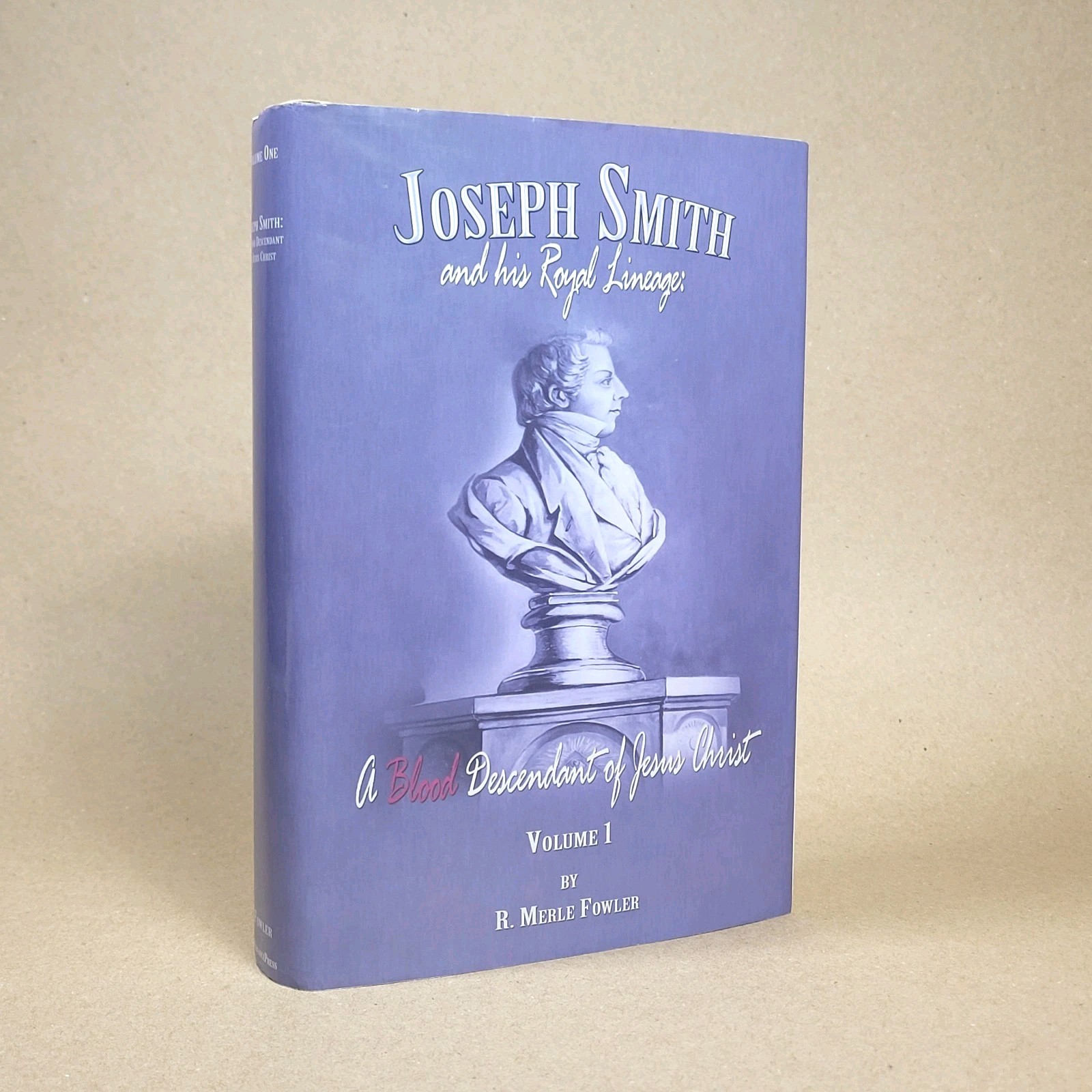 Joseph Smith and his Royal Lineage A Blood Descendant of Jesus Christ Volume 1