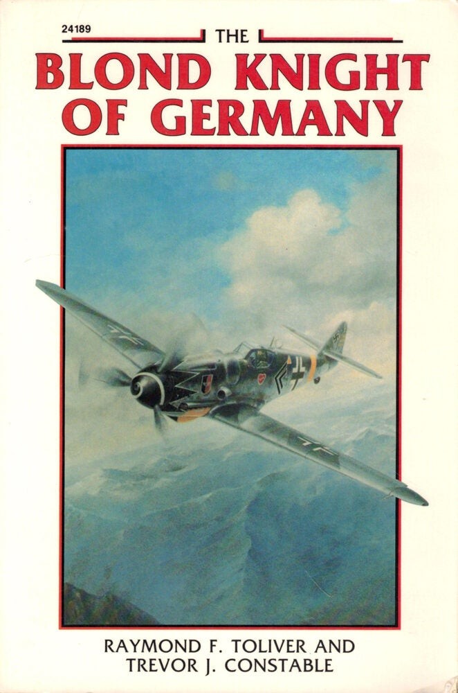 Raymond F Toliver / Blond Knight of Germany A Biography of Erich Hartmann 1st ed