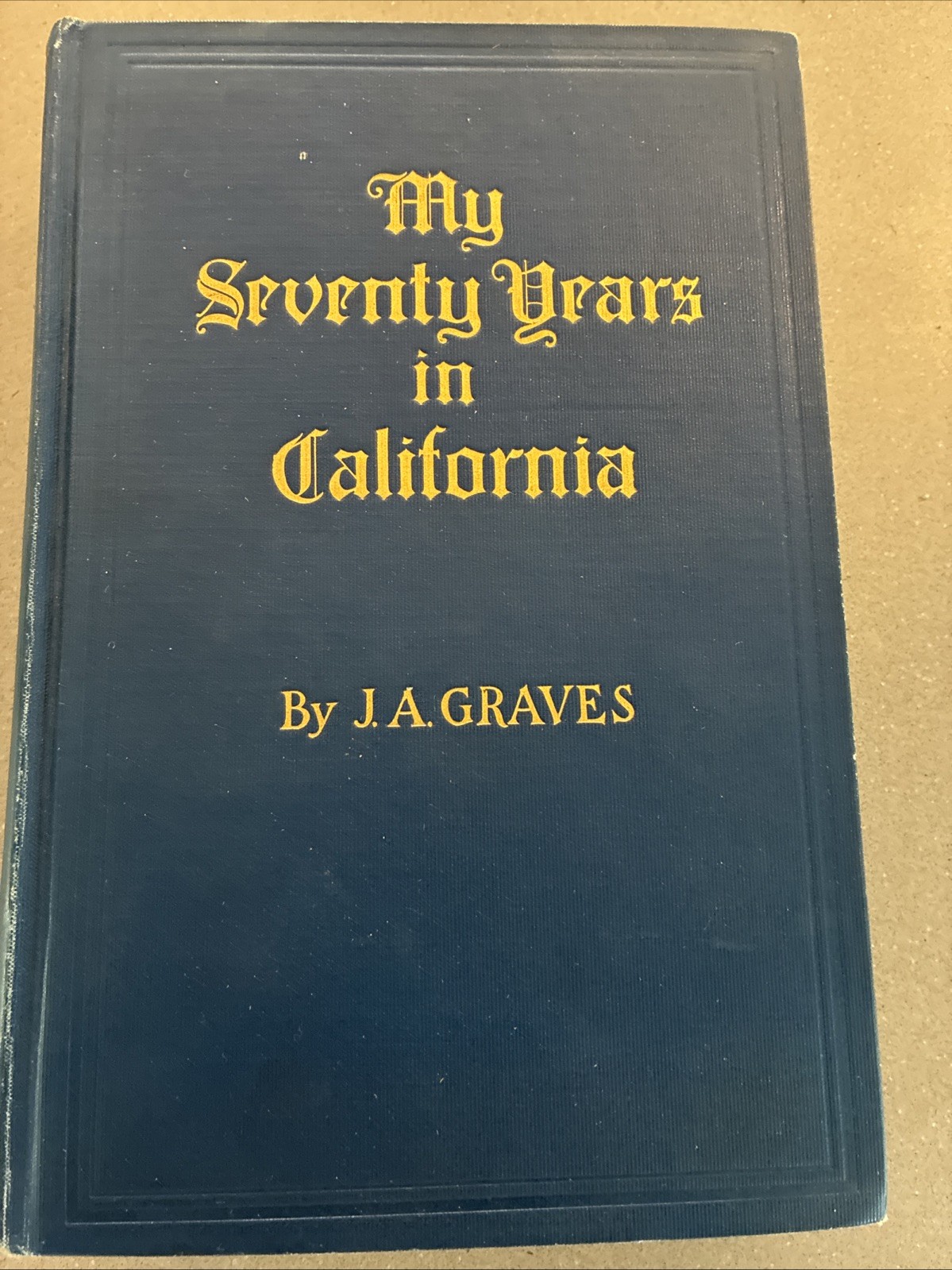 My Seventy Years in California by J. A. Graves 1927 First Edition Los Angeles