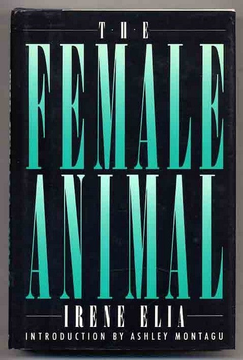 Irene ELIA / The Female Animal 1st Edition 1988