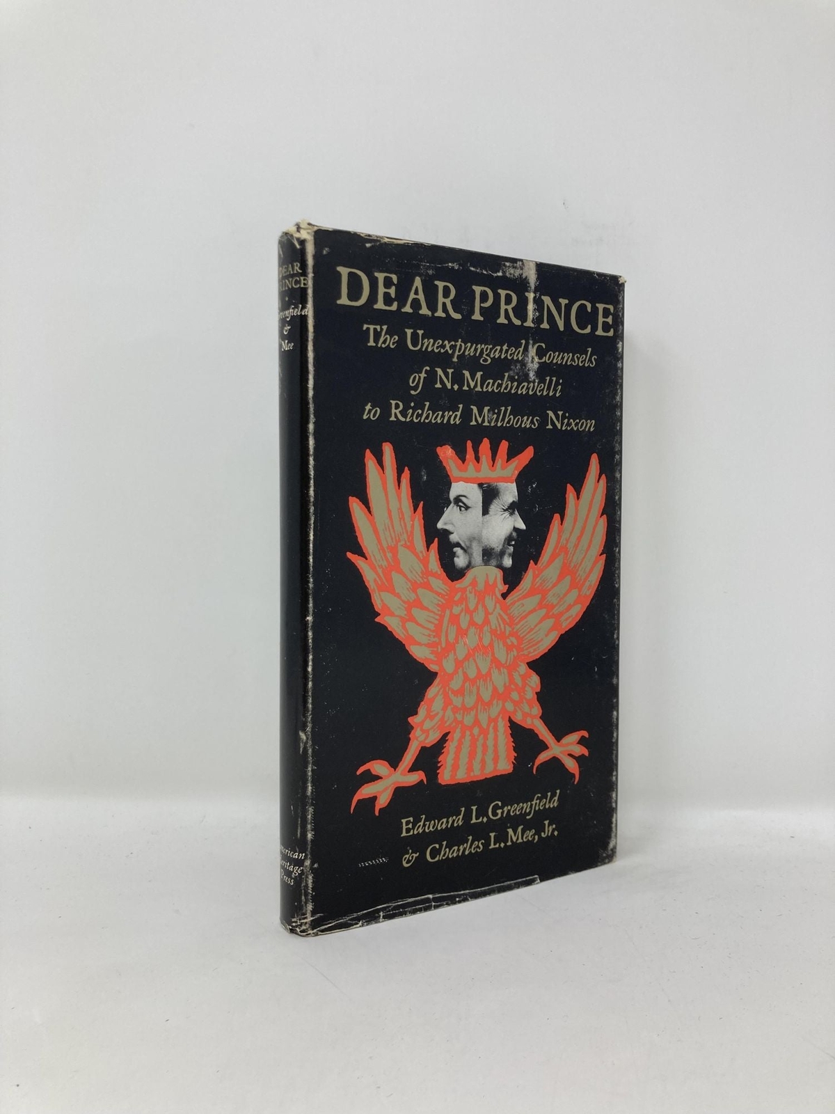 Dear Prince The Unexpurgated Counsels of N Machiavelli to Richard Milhous 1st Ed