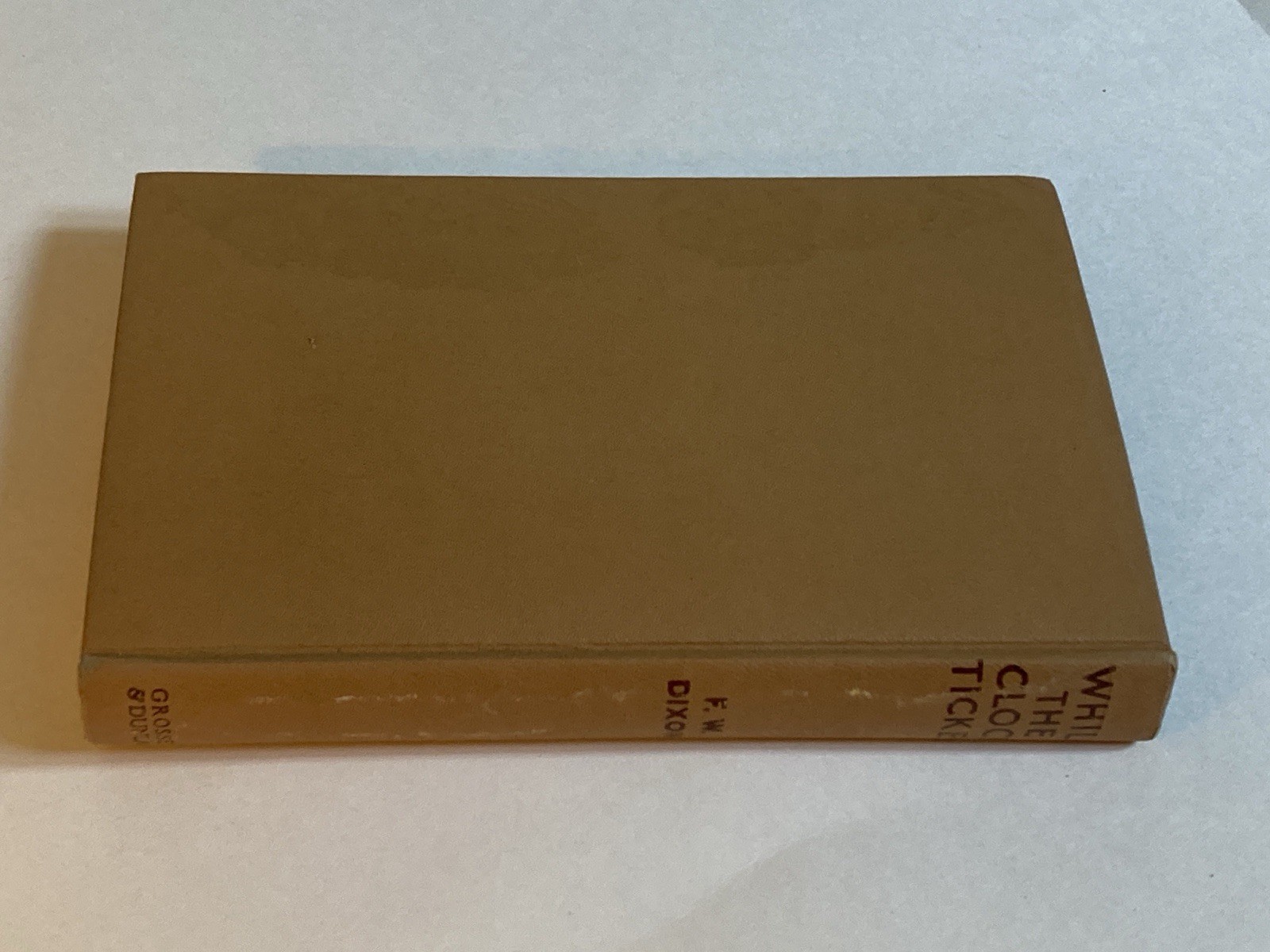 While the Clock Ticked by Dixon; 1932 Grosset & Dunlap Hardcover, VG / VG