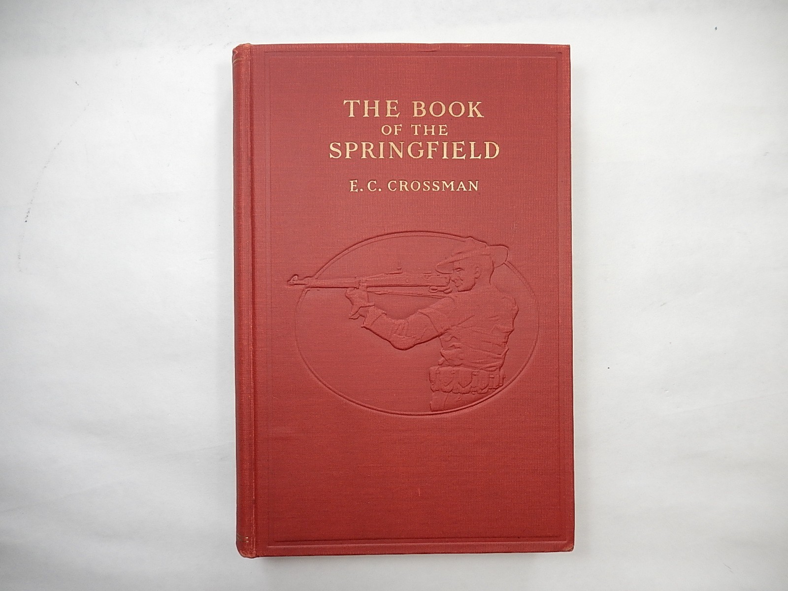 The Book of the Springfield (Rifle) by E.C. Crossman, 1932, First Edition, NICE