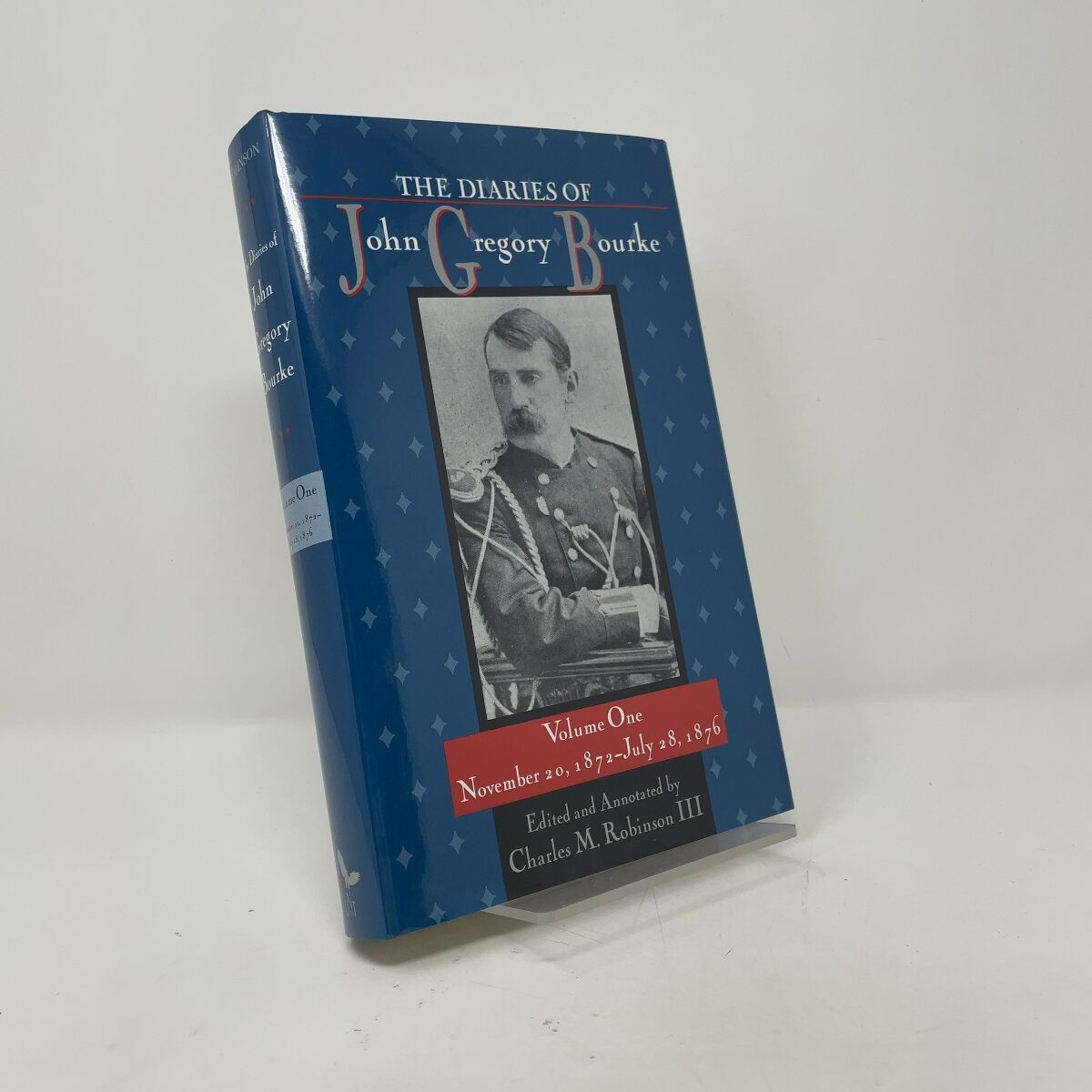 The Diaries of John Gregory Bourke, Volume 1 by Charles M. Robinson III HC First