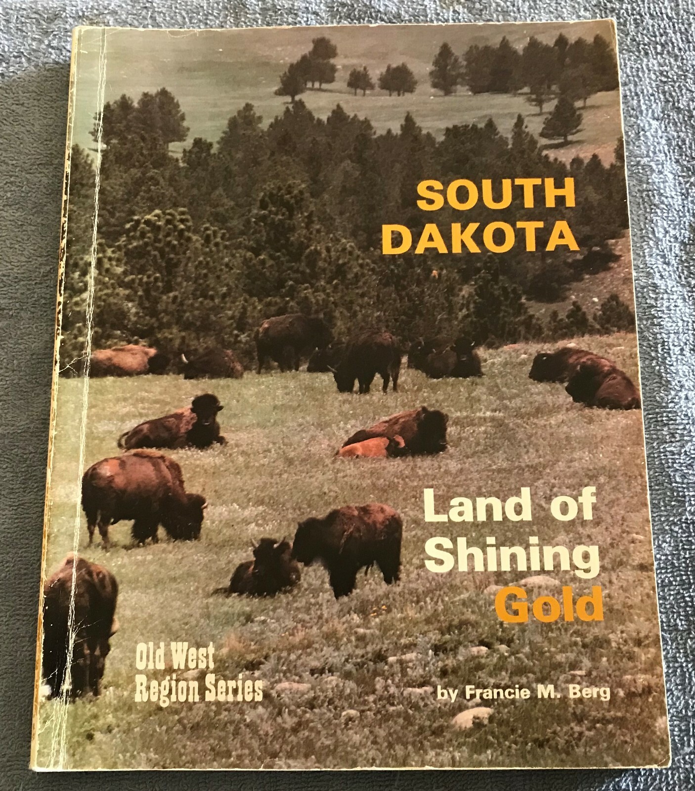 South Dakota – Land Of Shining Gold – Old West Region Series – Francie M. Berg
