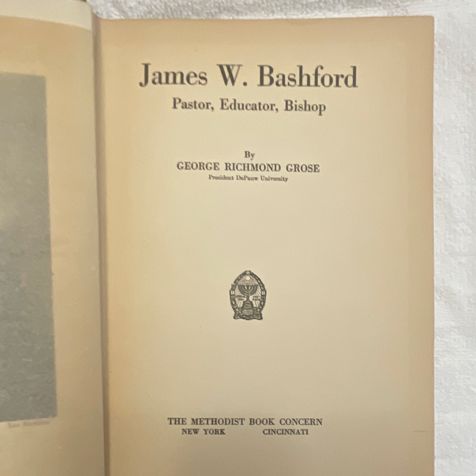 James W. Bashford: Pastor, Educator, Bishop George R Grose 1920 HC Illus