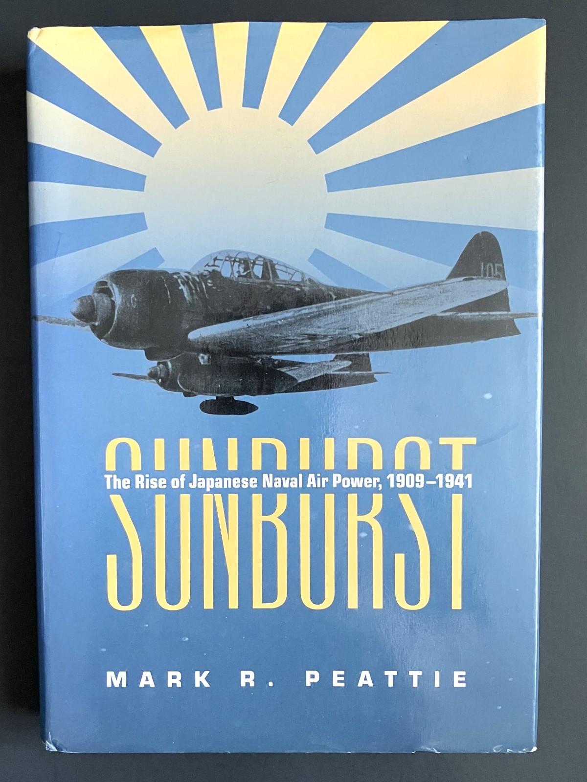 Sunburst: Rise of Japanese Naval Air Power 1909-1941 Peattie 1st Printing HC DJ