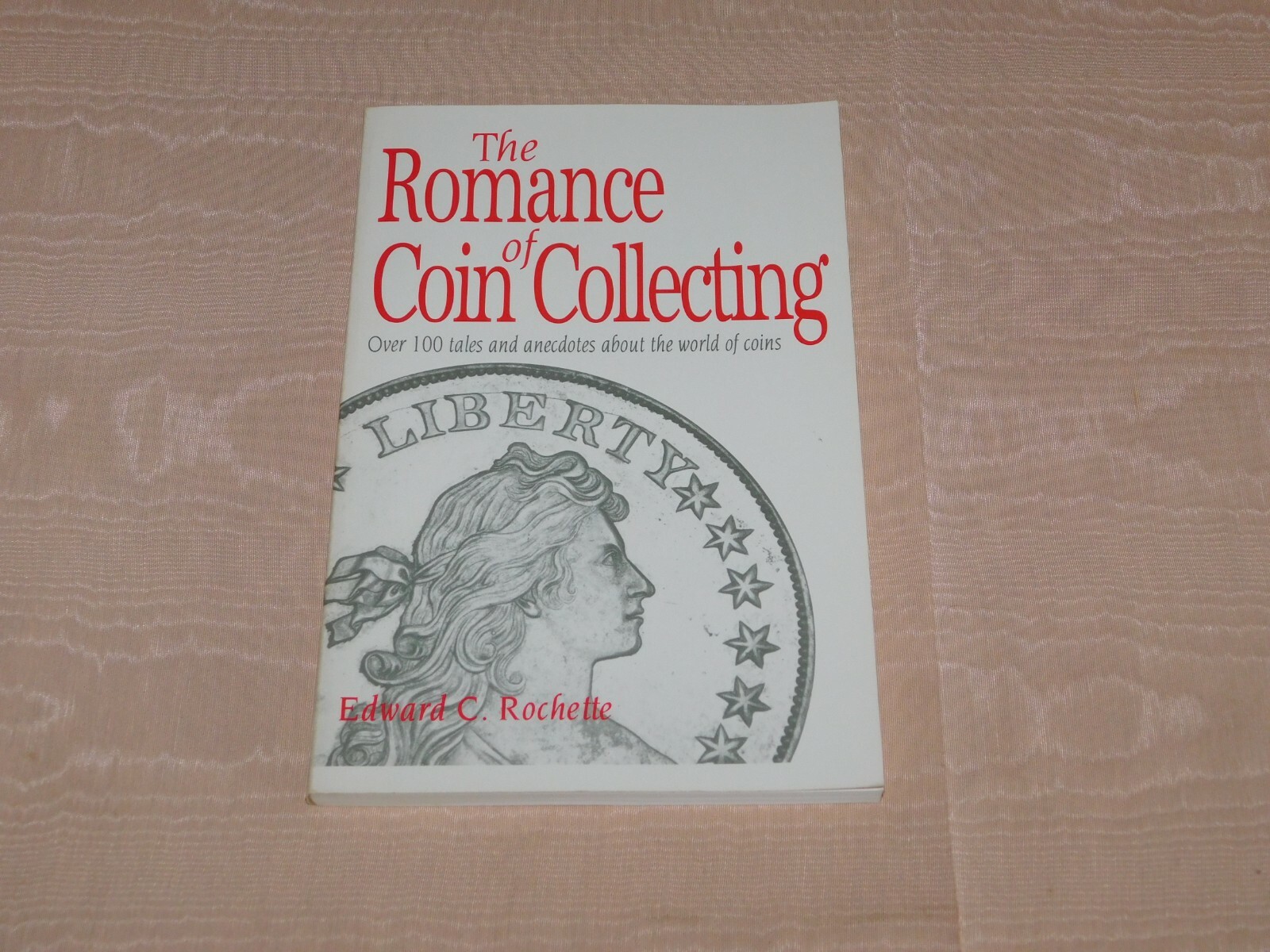 VINTAGE COIN BOOK 1991 THE ROMANCE of COIN COLLECTING by EDWARD ROCHETTE