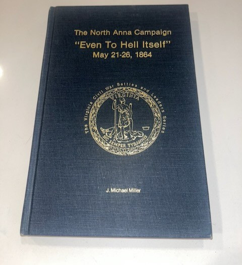 The North Anna Campaign „Even to Hell Itself“ May 21-26, 1864 VA Civil War Book