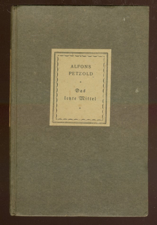 Alfons PETZOLD / Das Ietzte Mittel und andere Geschichten 1st Edition 1924