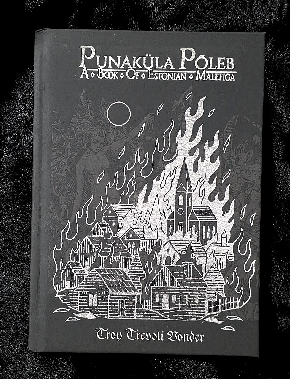 PUNAKÜLA PÕLEB – A Book of Estonian Malefica ~Troy Trevoli Vonder~ Hexen Press