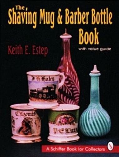 Keith E. Estep The Shaving Mug and Barber Bottle Book (Hardback)