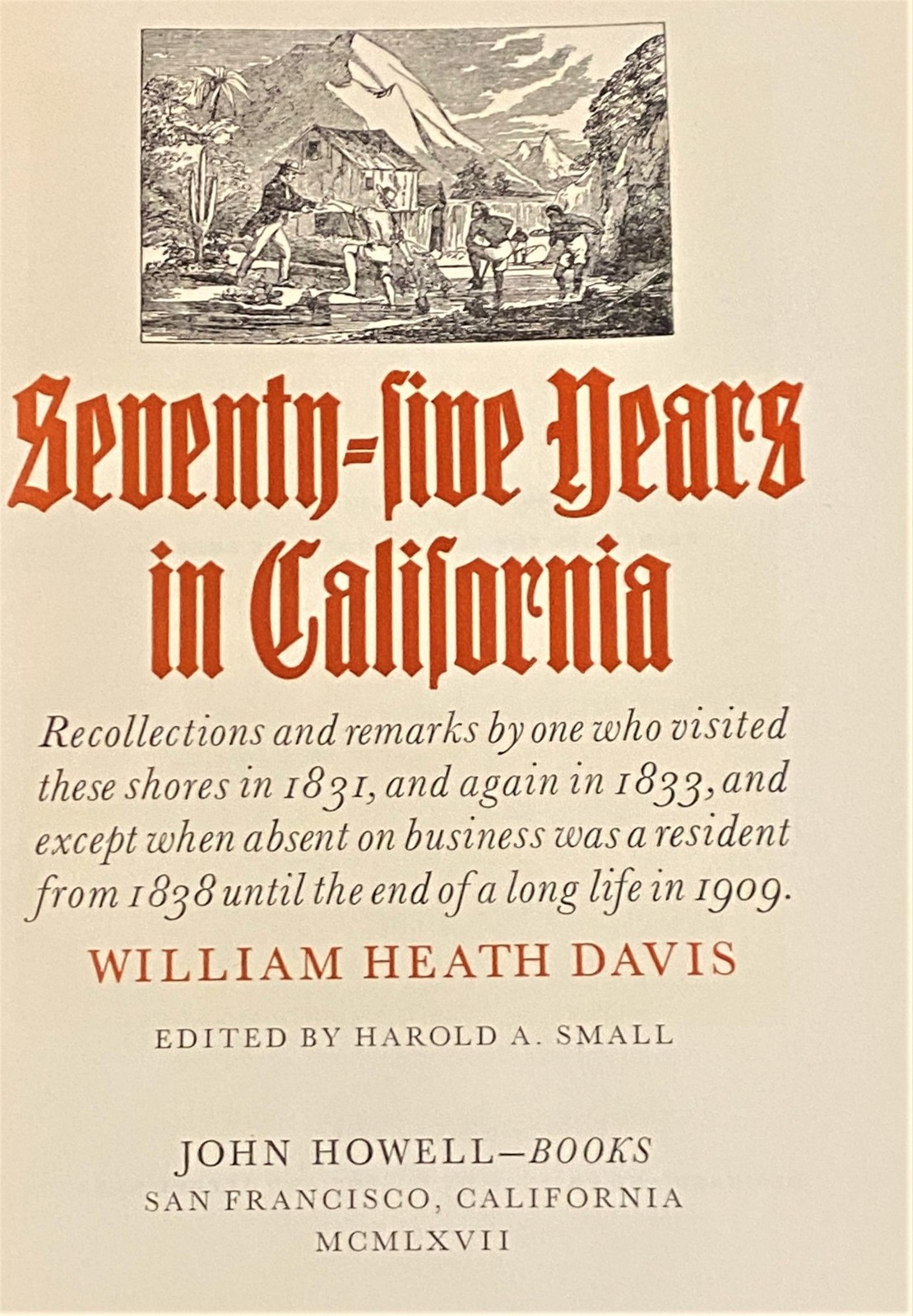 Harold A Small William Heath Davis / SEVENTY-FIVE YEARS IN CALIFORNIA 1st 1967