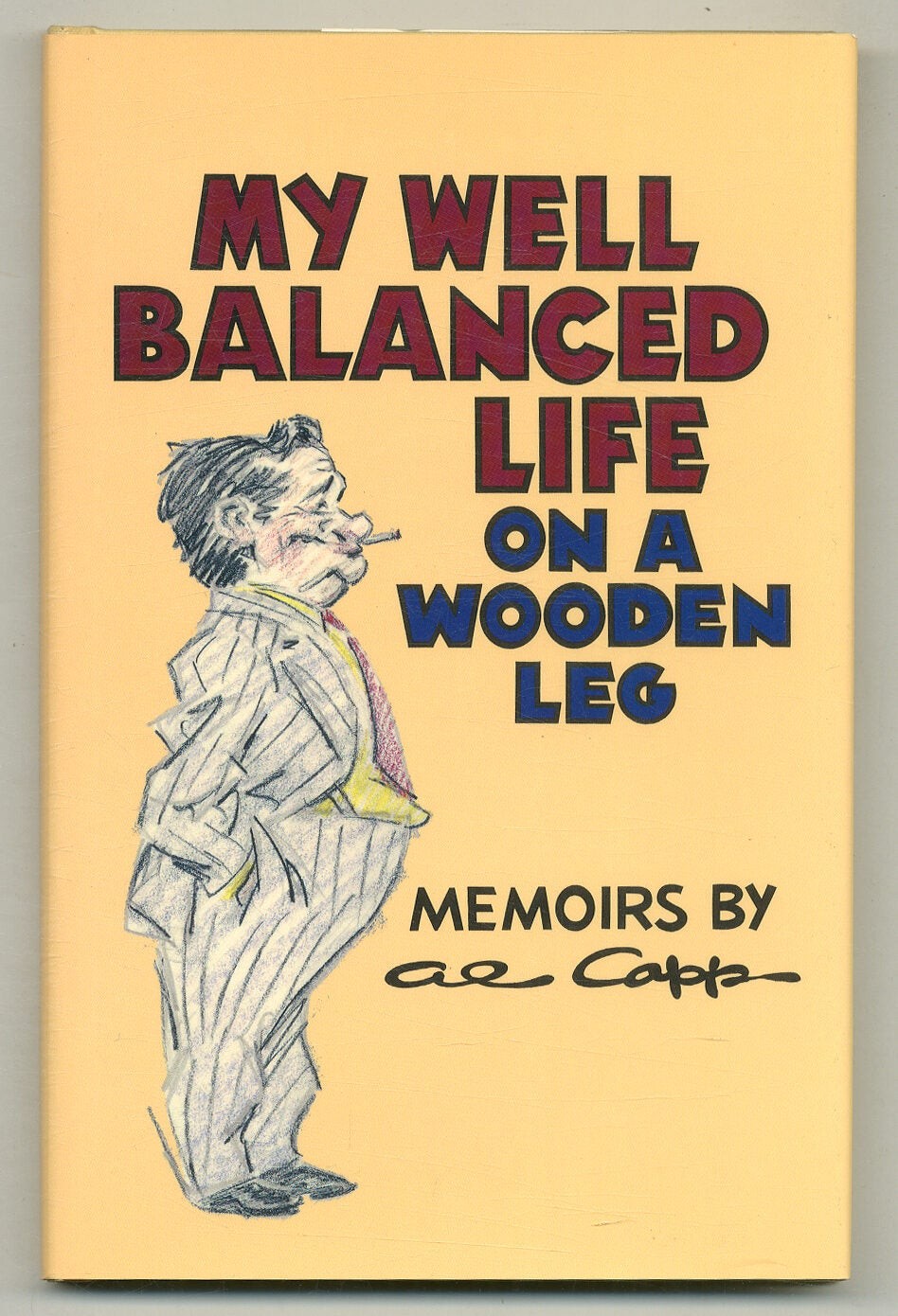 Al CAPP / My Well Balanced Life on a Wooden Leg 1st Edition 1991